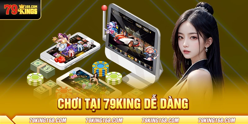 Chơi tại 79King dễ dàng