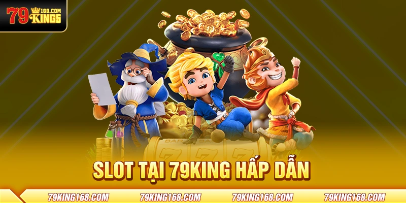 Slot tại 79King hấp dẫn