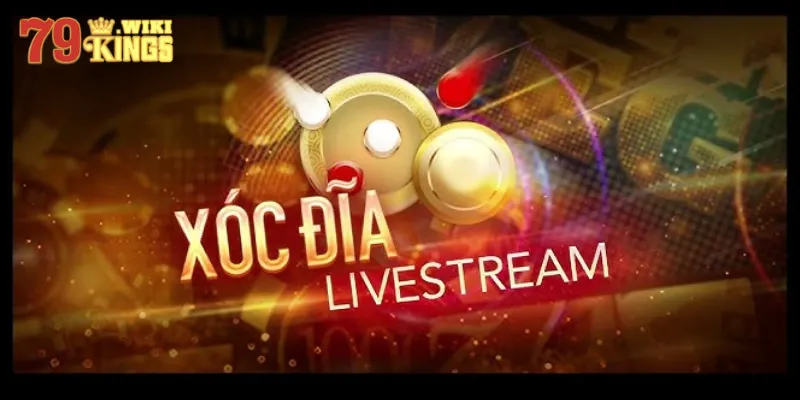 Live Xóc đĩa đỉnh cao cùng 79king